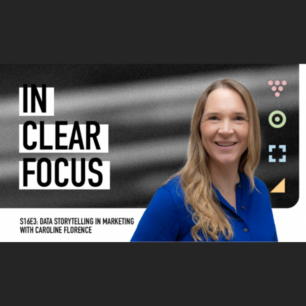 In Clear Focus: Data Storytelling in Marketing with Caroline Florence