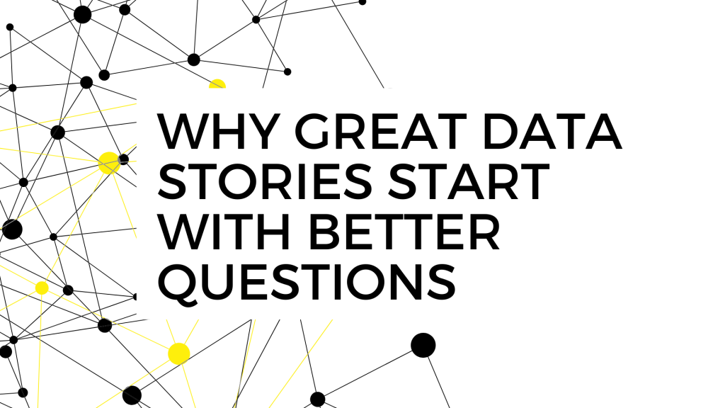 Why Great Data Stories Start with Better Questions